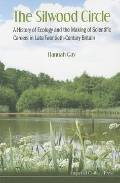 portada Silwood Circle, The: A History of Ecology and the Making of Scientific Careers in Late Twentieth-Century Britain (en Inglés)