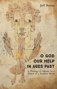 portada O god our Help in Ages Past: A Theology of History for a Church in a Troubled World (en Inglés)