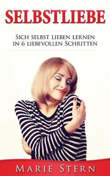 portada Selbstliebe: Sich Selbst Lieben Lernen in 6 Liebevollen Schritten. (in German)