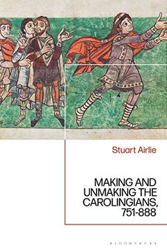 portada Making and Unmaking the Carolingians: 751-888 (en Inglés)