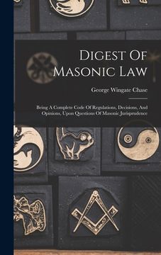 portada Digest Of Masonic Law: Being A Complete Code Of Regulations, Decisions, And Opinions, Upon Questions Of Masonic Jurisprudence (in English)