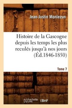 portada Histoire de la Gascogne Depuis Les Temps Les Plus Reculés Jusqu'à Nos Jours. Tome 7 (Éd.1846-1850) (en Francés)