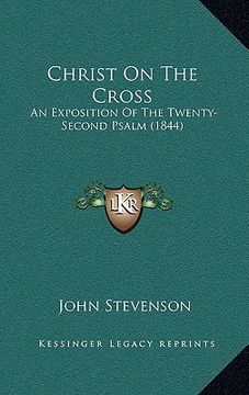 portada christ on the cross: an exposition of the twenty-second psalm (1844) (in English)