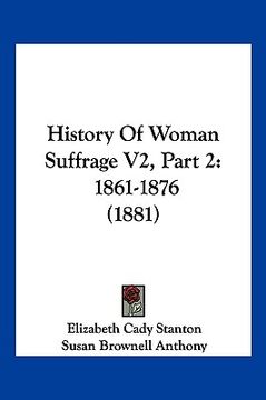 portada history of woman suffrage v2, part 2: 1861-1876 (1881) (en Inglés)