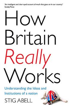 portada How Britain Really Works: Understanding the Ideas and Institutions of a Nation
