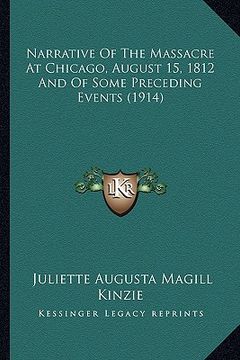 portada narrative of the massacre at chicago, august 15, 1812 and of some preceding events (1914) (en Inglés)