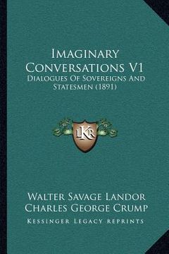 portada imaginary conversations v1: dialogues of sovereigns and statesmen (1891) (en Inglés)