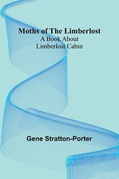 portada Moths of the Limberlost: A Book About Limberlost Cabin (in English)