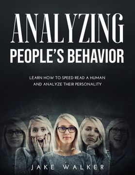 portada Analyzing People's Behavior: Learn How to Speed Read a Human and Analyze Their Personality (en Inglés)