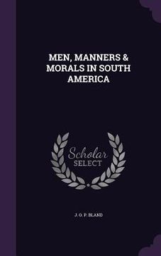 portada Men, Manners & Morals in South America (en Inglés)