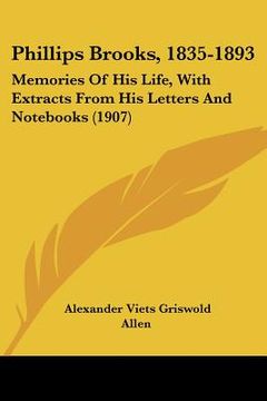 portada phillips brooks, 1835-1893: memories of his life, with extracts from his letters and nots (1907) (en Inglés)