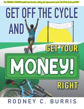 portada Get Off The Cycle and GET YOUR MONEY RIGHT!: The FINANCIAL FOCUSED booklet from the best-selling self-improvement series, "GET OFF THE CYCLE And RUN!