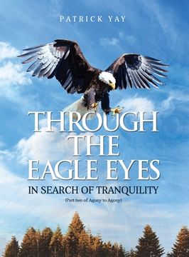 portada Through the Eagle Eyes: Part Two of Agony to Agony (en Inglés)