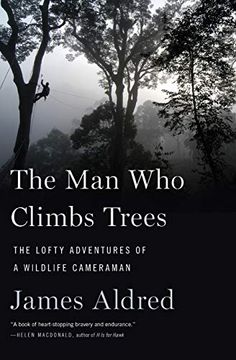 portada The man who Climbs Trees: The Lofty Adventures of a Wildlife Cameraman (en Inglés)
