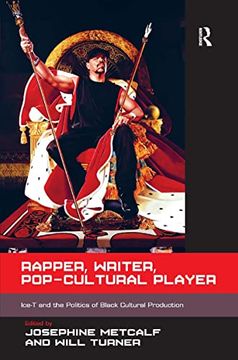 portada Rapper, Writer, Pop-Cultural Player: Ice-T and the Politics of Black Cultural Production (en Inglés)