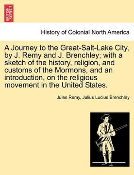 portada a journey to the great-salt-lake city, by j. remy and j. brenchley; with a sketch of the history, religion, and customs of the mormons, and an intro (en Inglés)