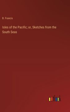 portada Isles of the Pacific; or, Sketches from the South Seas