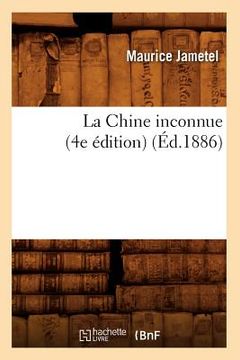 portada La Chine Inconnue (4e Édition) (Éd.1886) (en Francés)