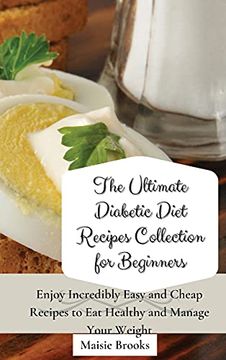 portada The Ultimate Diabetic Diet Recipes Collection for Beginners: Enjoy Incredibly Easy and Cheap Recipes to eat Healthy and Manage Your Weight (in English)