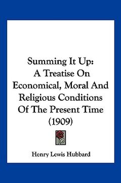 portada summing it up: a treatise on economical, moral and religious conditions of a treatise on economical, moral and religious conditions o (en Inglés)