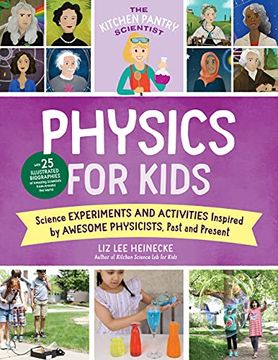 portada The Kitchen Pantry Scientist Physics for Kids: Science Experiments and Activities Inspired by Awesome Physicists, Past and Present; With 25. Amazing Scientists From Around the World (3) (in English)