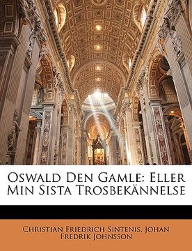 portada Oswald Den Gamle: Eller Min Sista Trosbekännelse (in Swedish)