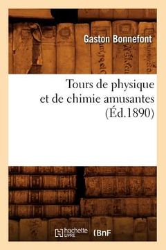 portada Tours de Physique Et de Chimie Amusantes (Éd.1890) (en Francés)