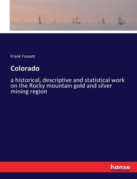 portada Colorado: a historical, descriptive and statistical work on the Rocky mountain gold and silver mining region (en Inglés)