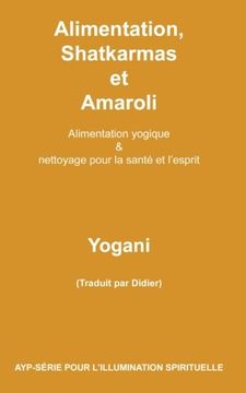 portada Alimentation, Shatkarmas et Amaroli - Alimentation yogique & nettoyage pour la santé et l’esprit: Volume 6 (AYP-SÉRIE POUR L’ILLUMINATION SPIRITUELLE)