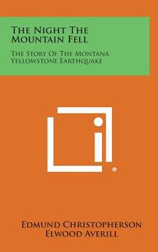 portada The Night the Mountain Fell: The Story of the Montana Yellowstone Earthquake (en Inglés)