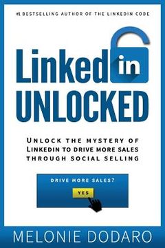 portada Linkedin Unlocked: Unlock the Mystery of Linkedin to Drive More Sales Through Social Selling (en Inglés)