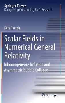portada Scalar Fields in Numerical General Relativity: Inhomogeneous Inflation and Asymmetric Bubble Collapse (en Inglés)