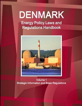portada Denmark Energy Policy Laws and Regulations Handbook Volume 1 Strategic Information and Basic Regulations (en Inglés)