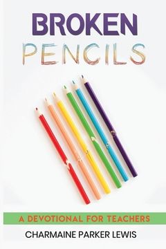 portada Broken Pencils: A Devotional for Teachers (en Inglés)