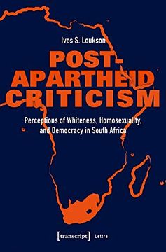 portada Post-Apartheid Criticism: Perceptions of Whiteness, Homosexuality, and Democracy in South Africa (Lettre)