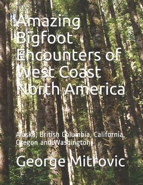 portada Amazing Bigfoot Encounters of West Coast North America: Alaska, British Columbia, California, Oregon and Washington (en Inglés)