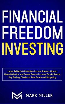 portada Financial Freedom Investing: Latest Reliable & Profitable Income Streams. How to Never be Broke and Create Passive Incomes: Stocks, Bonds, day Trading, Dividends,Real Estate and Budgeting (en Inglés)