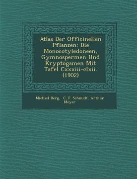 portada Atlas Der Officinellen Pflanzen: Die Monocotyledoneen, Gymnospermen Und Kryptogamen Mit Tafel CXXXIII-CLXII. (1902) (en Alemán)