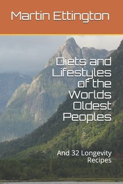 portada Diets and Lifestyles of the Worlds Oldest Peoples: And 32 Longevity Recipes (in English)