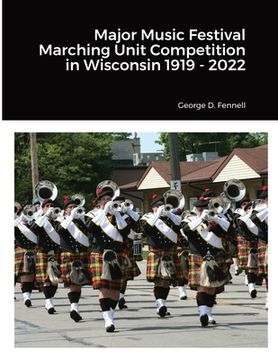 portada Major Music Festival Marching Unit Competition in Wisconsin 1919 - 2022 (en Inglés)