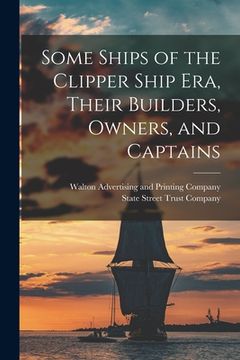 portada Some Ships of the Clipper Ship era, Their Builders, Owners, and Captains (in English)