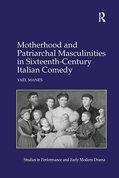 portada Motherhood and Patriarchal Masculinities in Sixteenth-Century Italian Comedy (en Inglés)