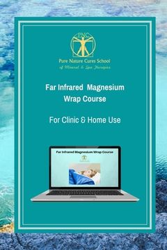 portada Far Infrared Magnesium Wrap Course: Learn how to use magnesium salts and far infrared for better health and vitality. (en Inglés)