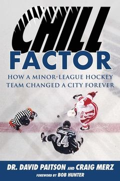 portada Chill Factor: How a Minor-League Hockey Team Changed a City Forever (en Inglés)