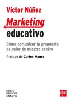 portada Marketing Educativo Col: Cómo Comunicar la Propuesta de Valor de Nuestro Centro: 19 (Biblioteca Innovación Educativa)