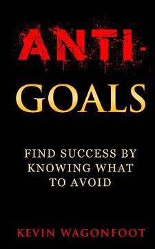 portada Anti-Goals: Find Success By Knowing What To Avoid (en Inglés)