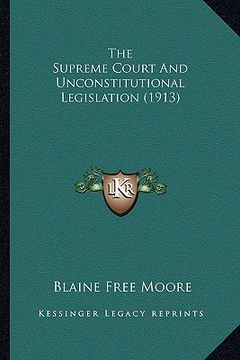 portada the supreme court and unconstitutional legislation (1913) (en Inglés)
