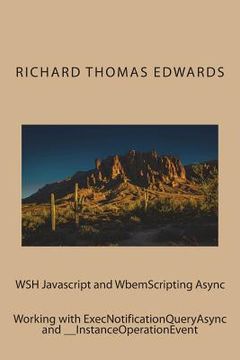 portada WSH Javascript and WbemScripting Async: Working with ExecNotificationQueryAsync and __InstanceOperationEvent (en Inglés)