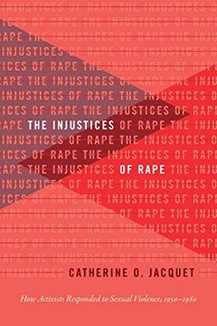 portada The Injustices of Rape: How Activists Responded to Sexual Violence, 1950-1980 (Gender and American Culture) (in English)