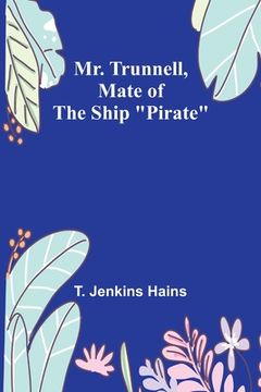portada Mr. Trunnell, Mate of the Ship "Pirate" (en Inglés)